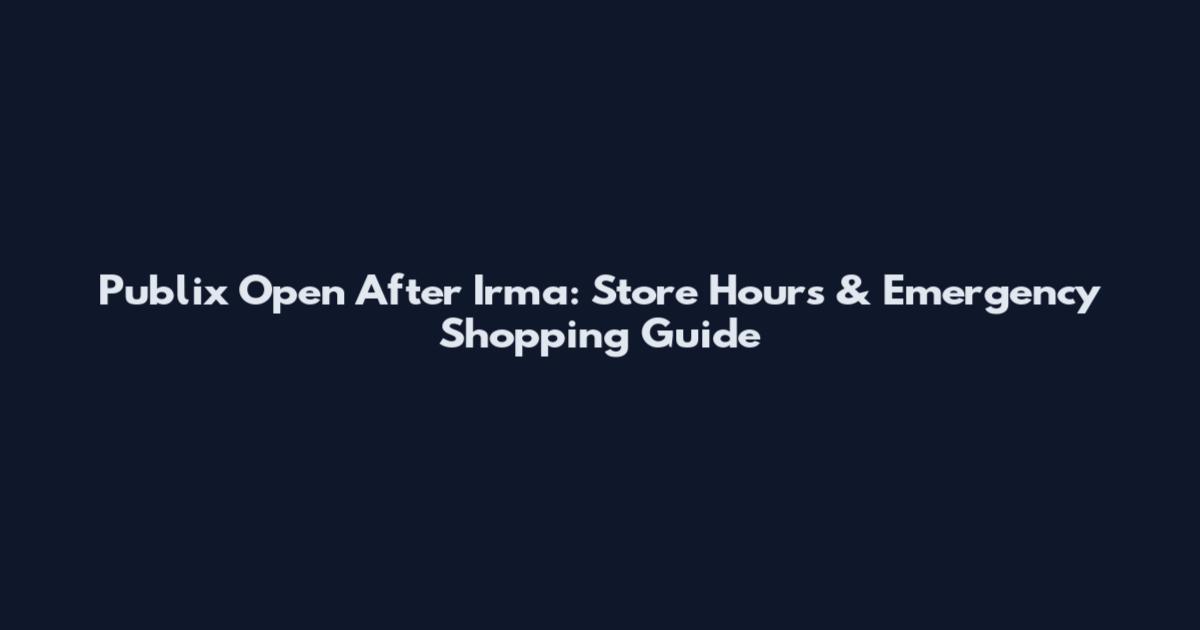 Publix Open After Irma: Store Hours & Emergency Shopping Guide