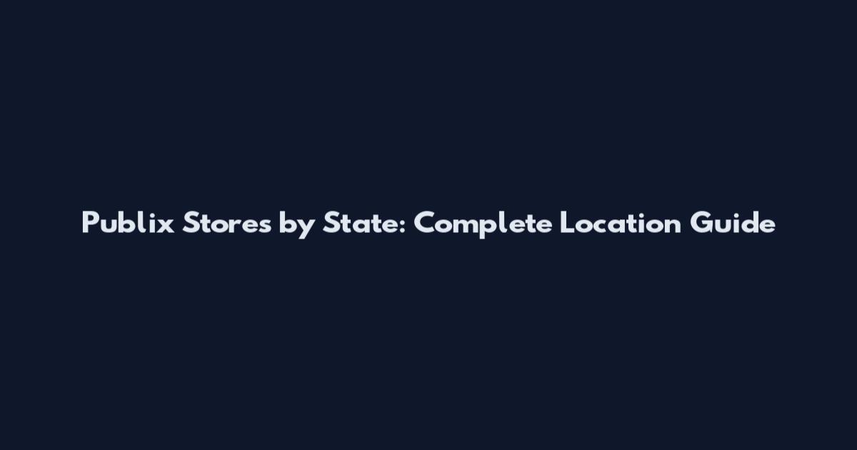 Publix Stores by State: Complete Location Guide