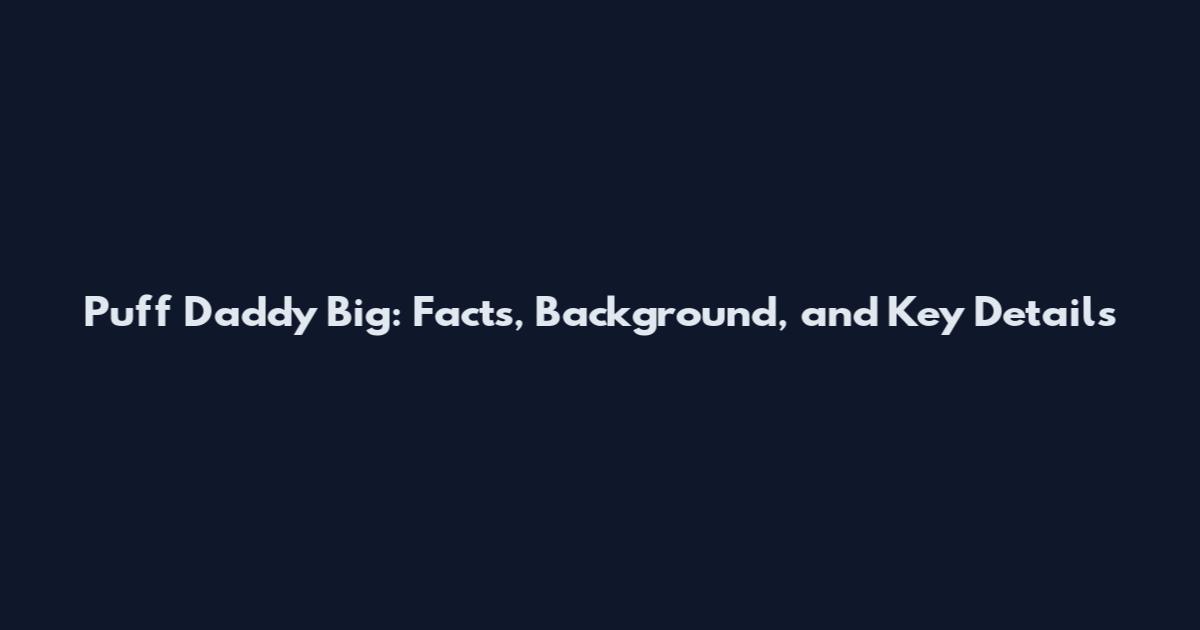 Puff Daddy Big: Facts, Background, and Key Details