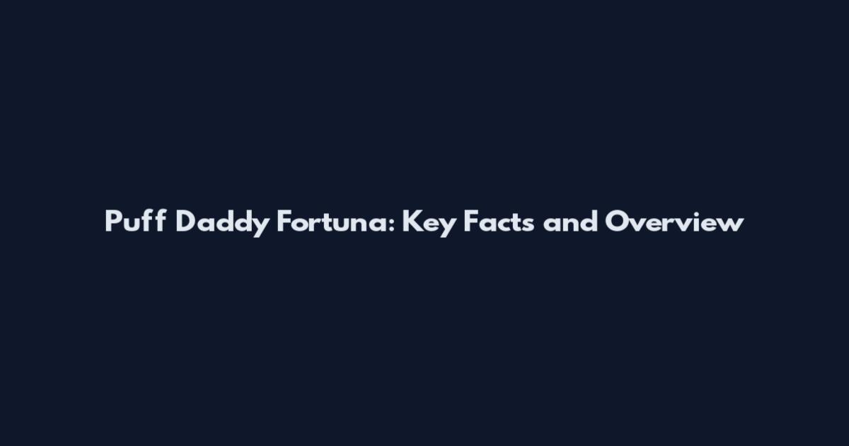 Puff Daddy Fortuna: Key Facts and Overview