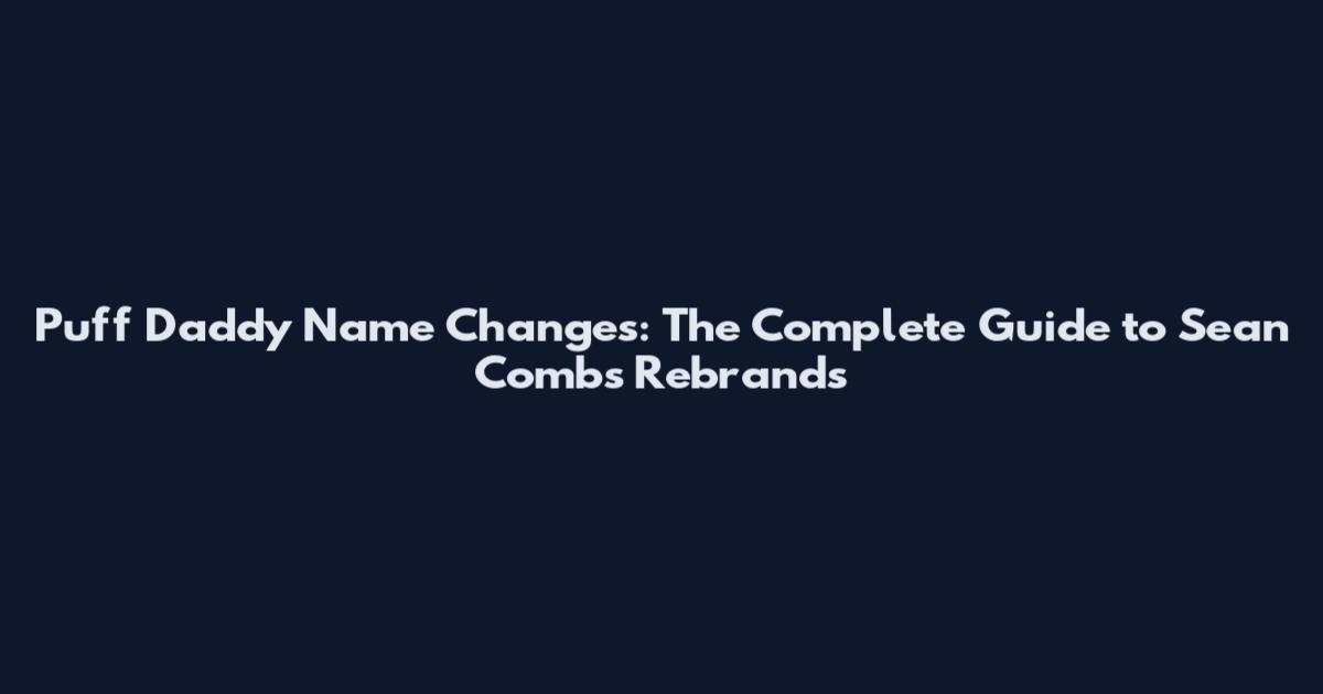 Puff Daddy Name Changes: The Complete Guide to Sean Combs' Rebrands