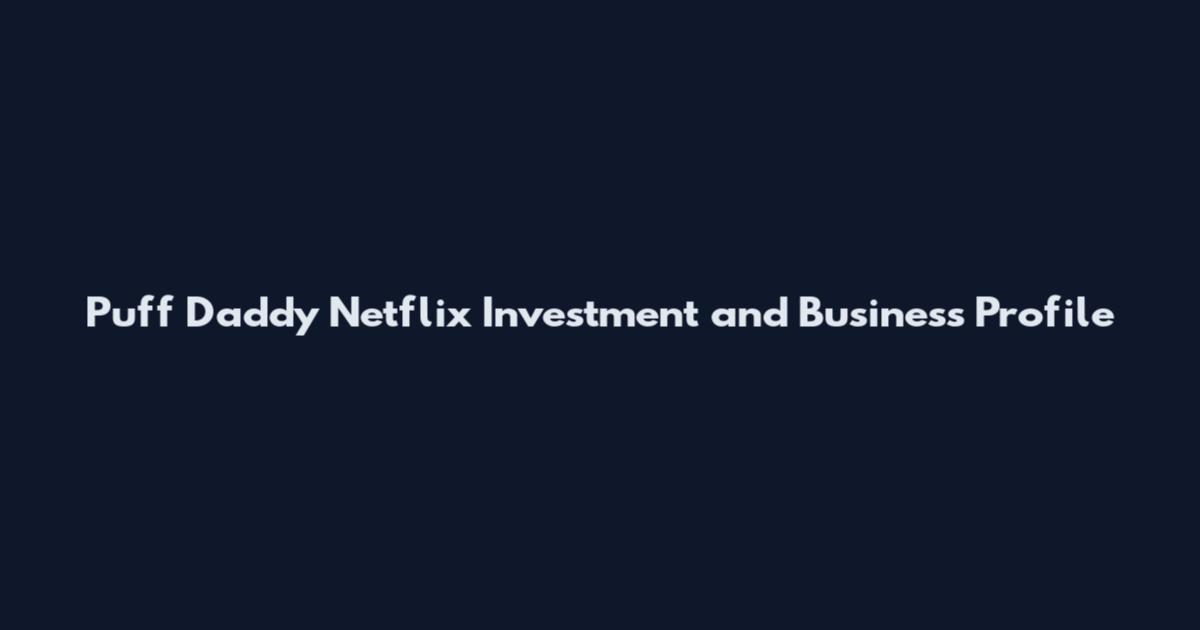 Puff Daddy Netflix Investment and Business Profile