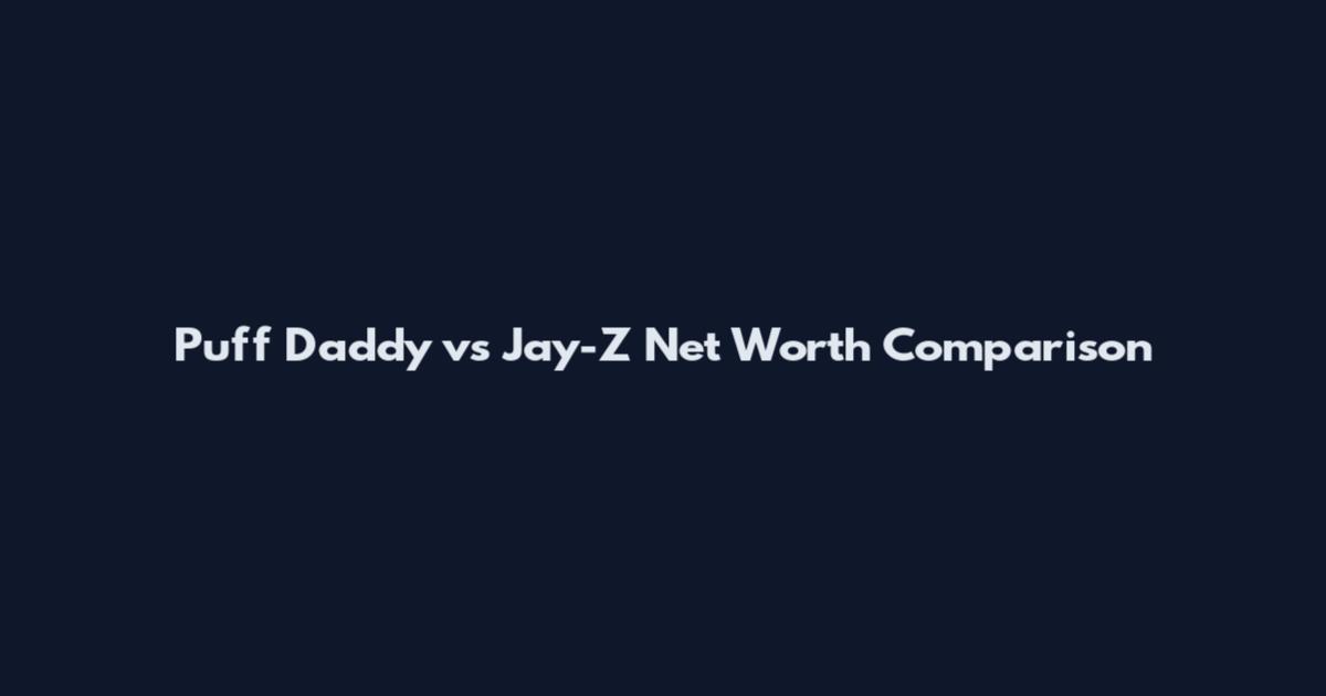 Puff Daddy vs Jay-Z Net Worth Comparison