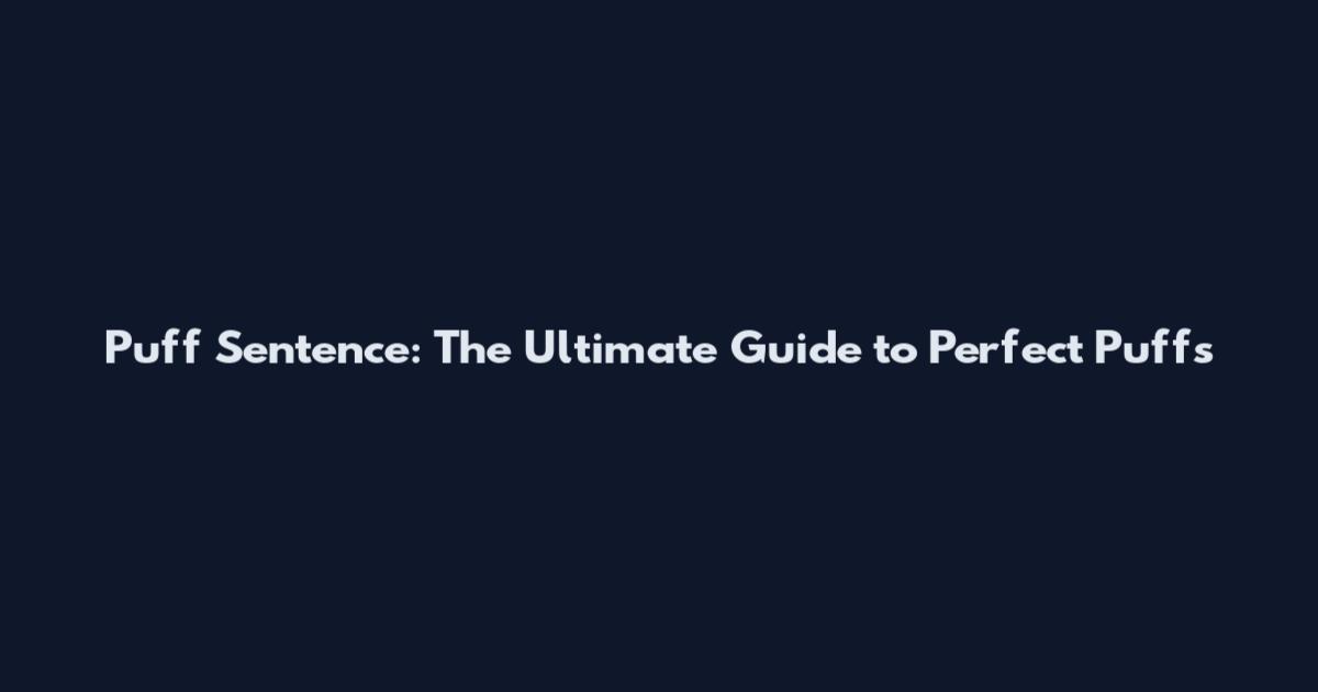 Puff Sentence: The Ultimate Guide to Perfect Puffs