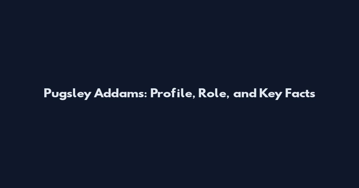 Pugsley Addams: Profile, Role, and Key Facts