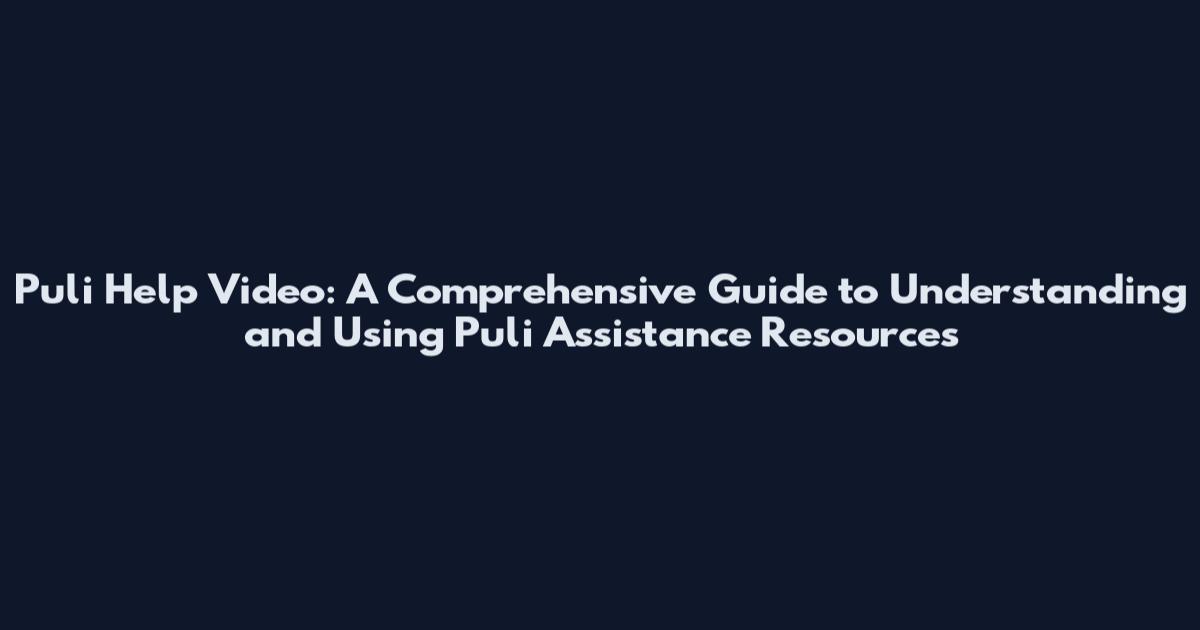 Puli Help Video: A Comprehensive Guide to Understanding and Using Puli Assistance Resources