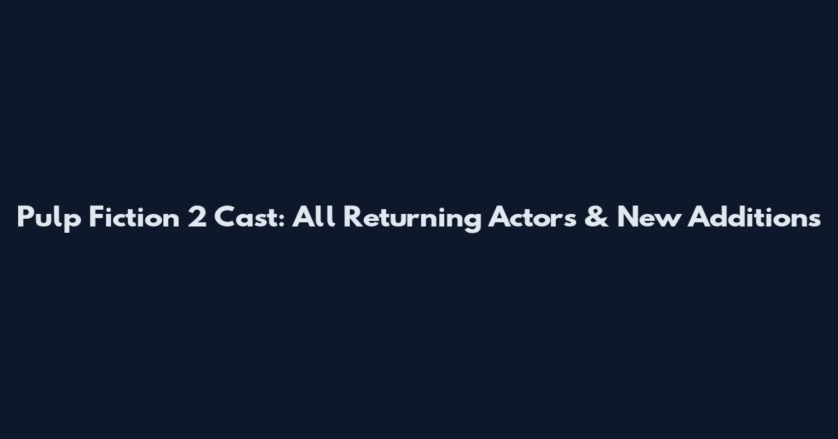 Pulp Fiction 2 Cast: All Returning Actors & New Additions