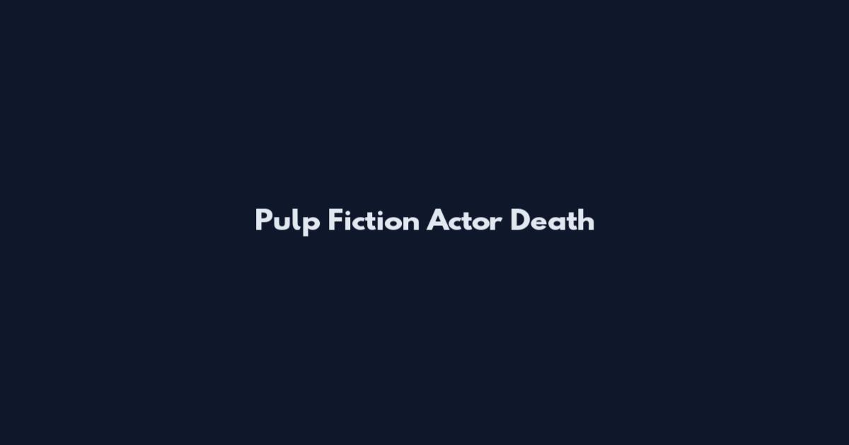 Pulp Fiction Actor Death