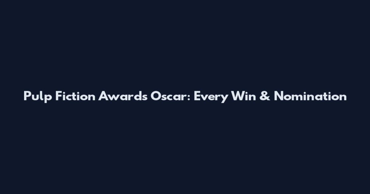 Pulp Fiction Awards Oscar: Every Win & Nomination