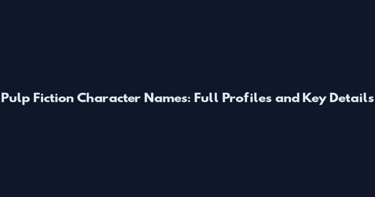 Pulp Fiction Character Names: Full Profiles and Key Details