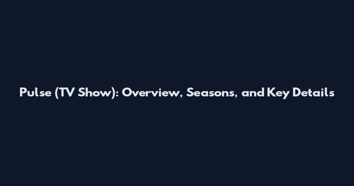 Pulse (TV Show): Overview, Seasons, and Key Details