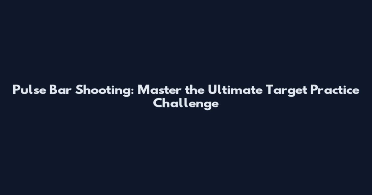 Pulse Bar Shooting: Master the Ultimate Target Practice Challenge