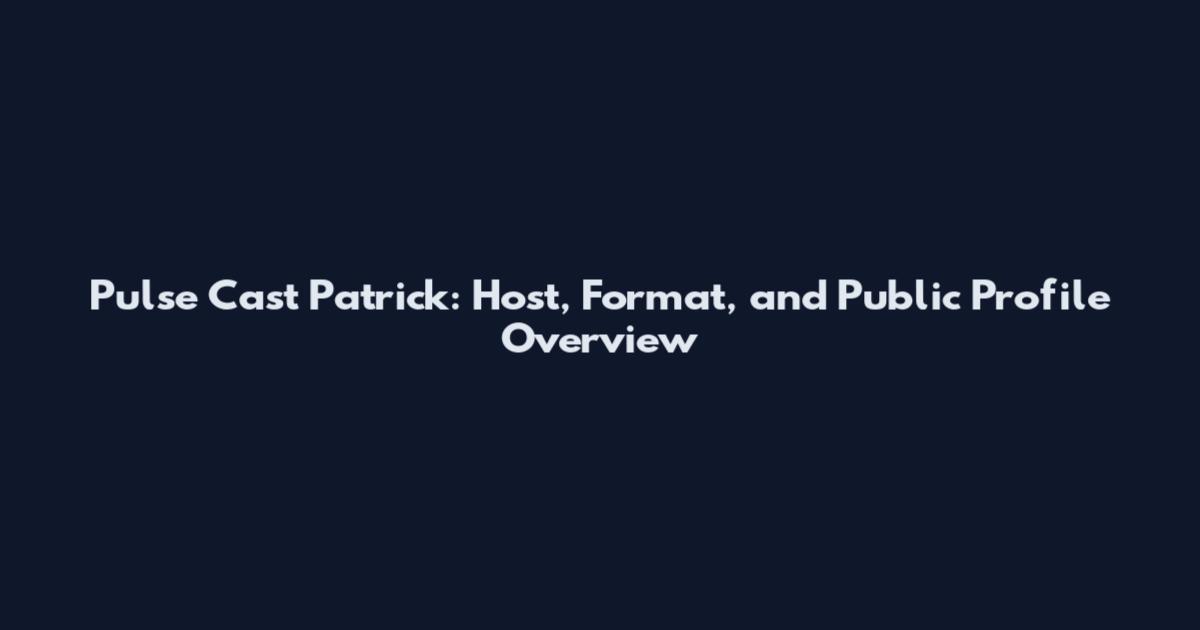 Pulse Cast Patrick: Host, Format, and Public Profile Overview
