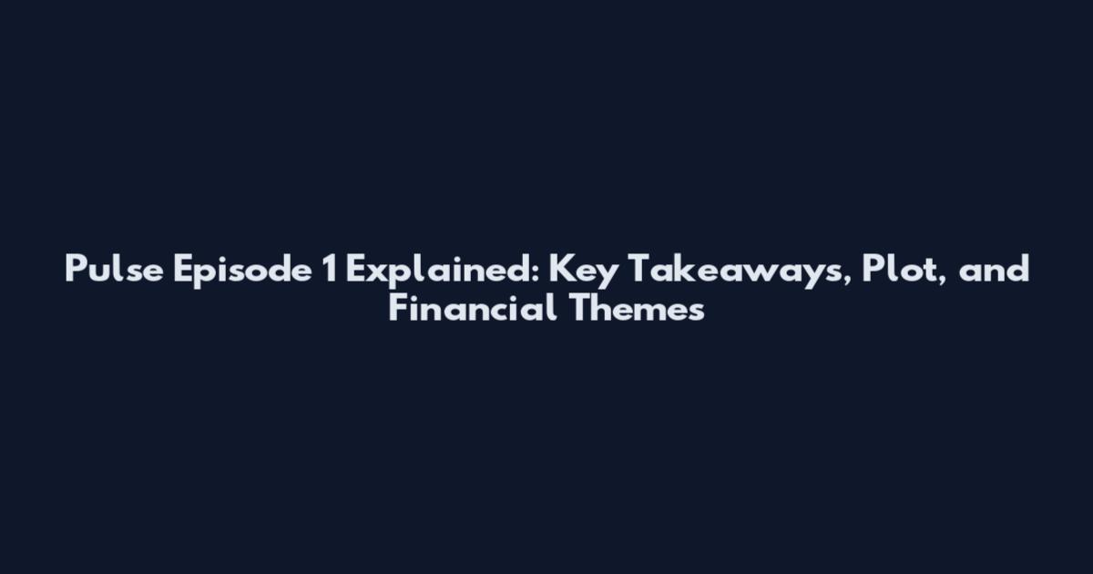 Pulse Episode 1 Explained: Key Takeaways, Plot, and Financial Themes