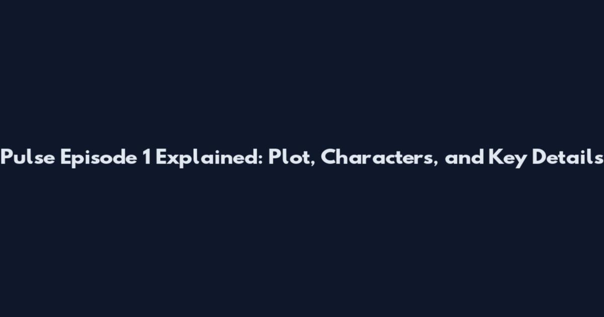 Pulse Episode 1 Explained: Plot, Characters, and Key Details