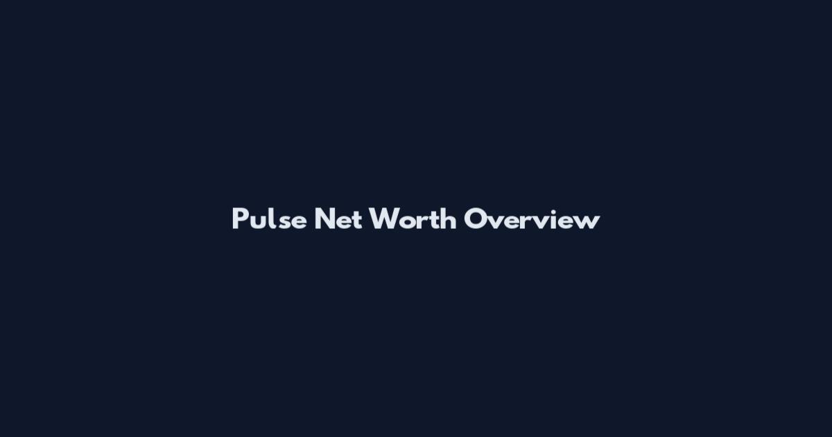 Pulse Net Worth Overview