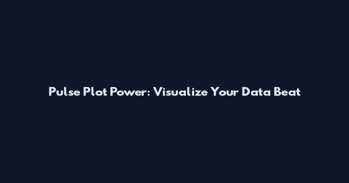 Pulse Plot Power: Visualize Your Data Beat