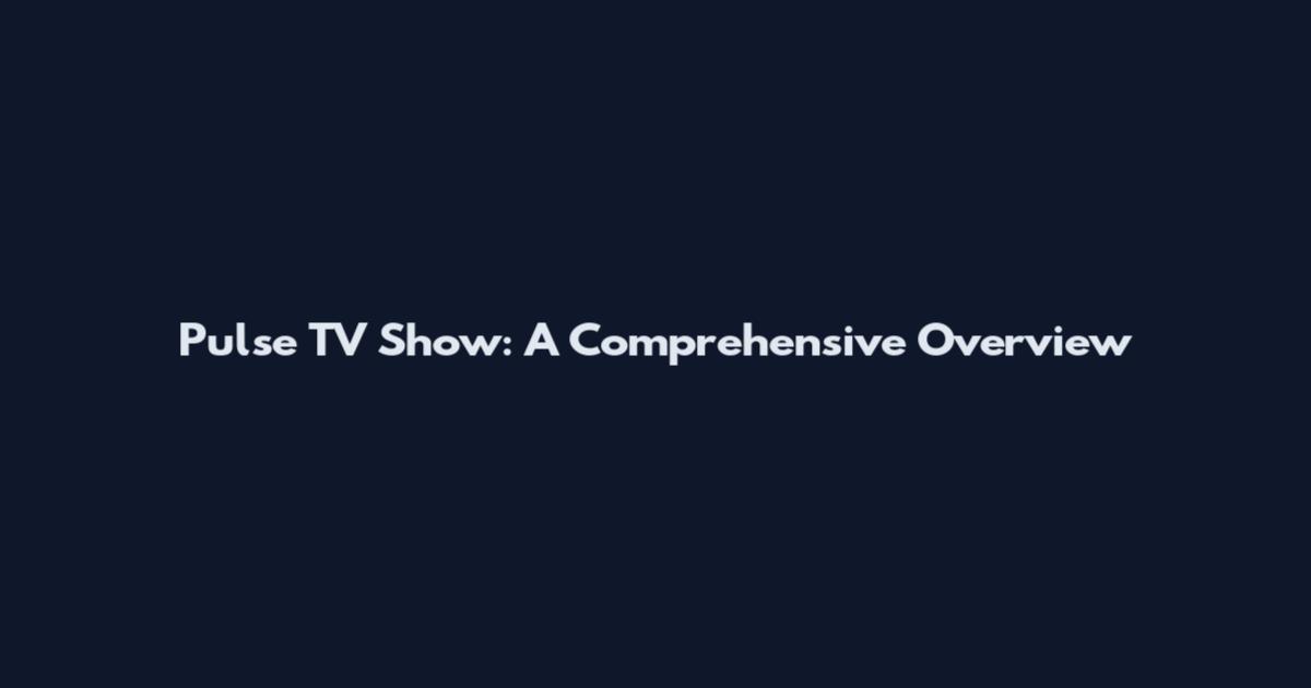 Pulse TV Show: A Comprehensive Overview