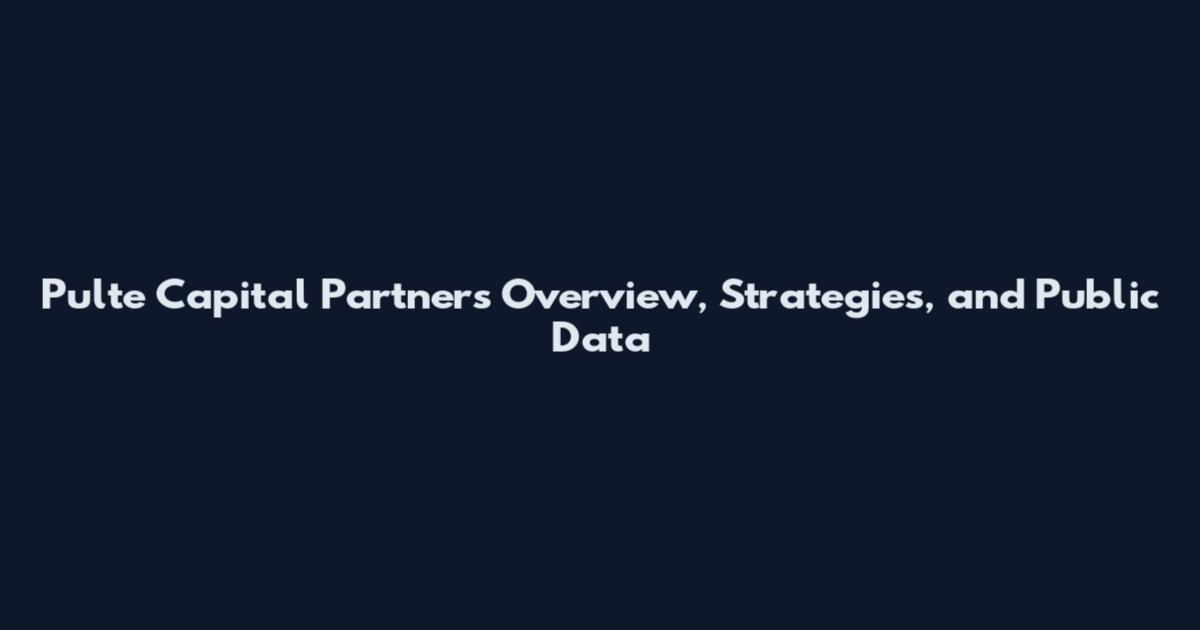 Pulte Capital Partners Overview, Strategies, and Public Data