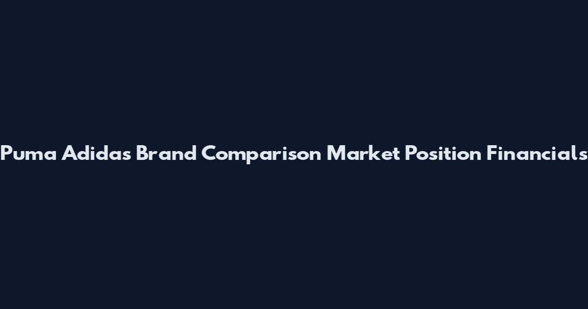 Puma Adidas Brand Comparison Market Position Financials
