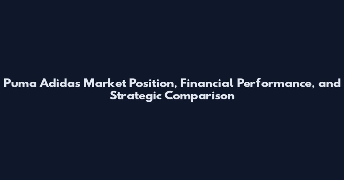 Puma Adidas Market Position, Financial Performance, and Strategic Comparison