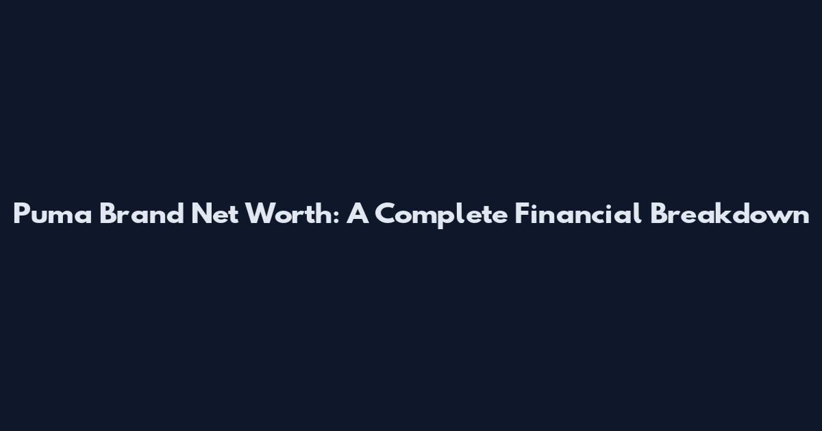 Puma Brand Net Worth: A Complete Financial Breakdown