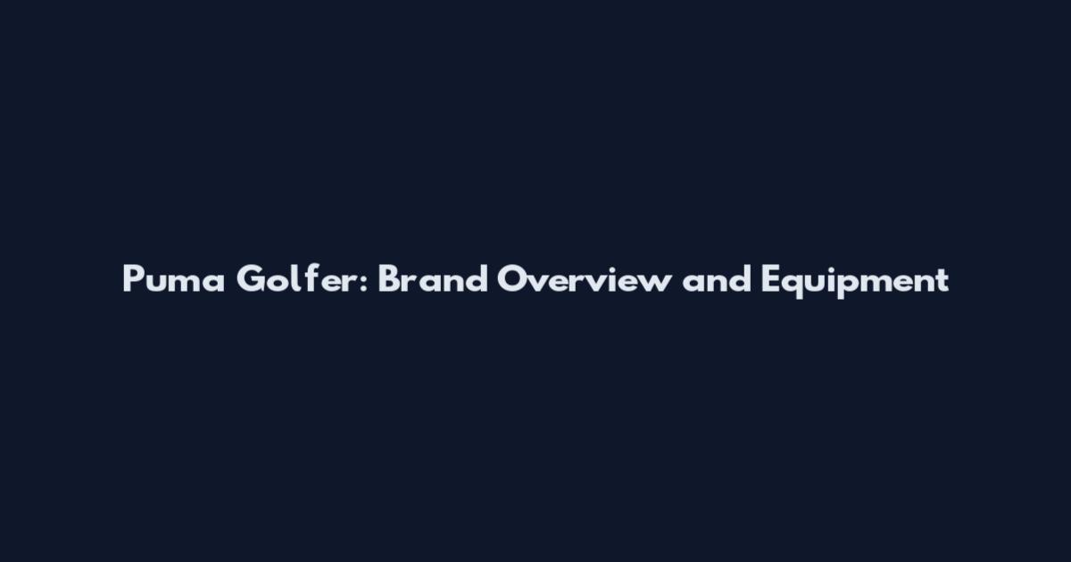 Puma Golfer: Brand Overview and Equipment