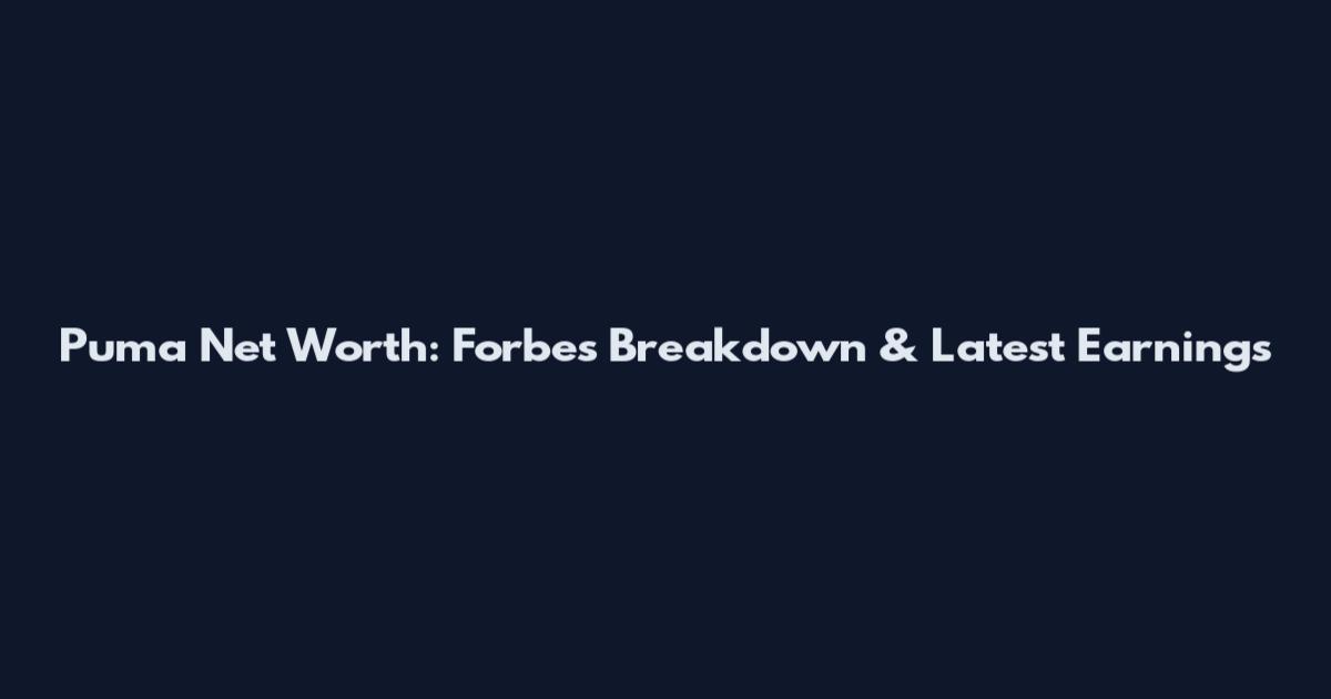 Puma Net Worth: Forbes Breakdown & Latest Earnings