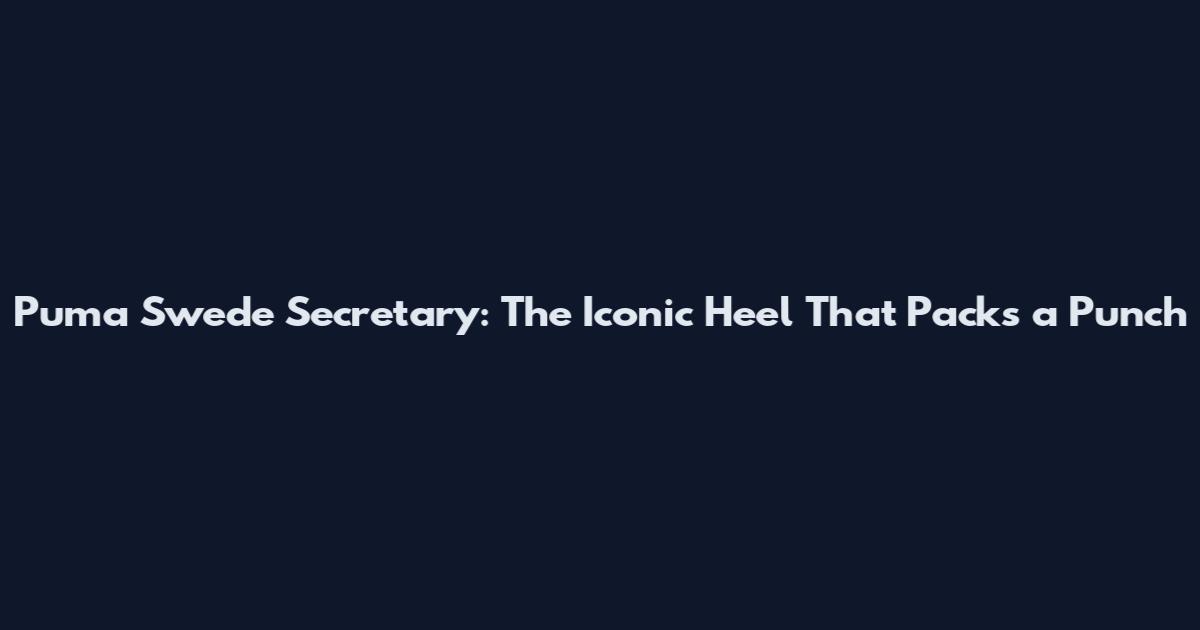 Puma Swede Secretary: The Iconic Heel That Packs a Punch