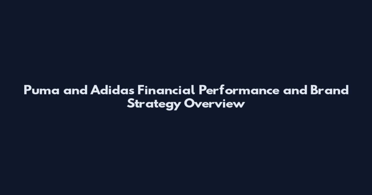 Puma and Adidas Financial Performance and Brand Strategy Overview