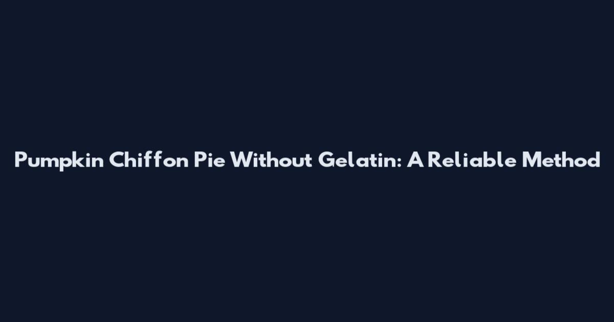 Pumpkin Chiffon Pie Without Gelatin: A Reliable Method