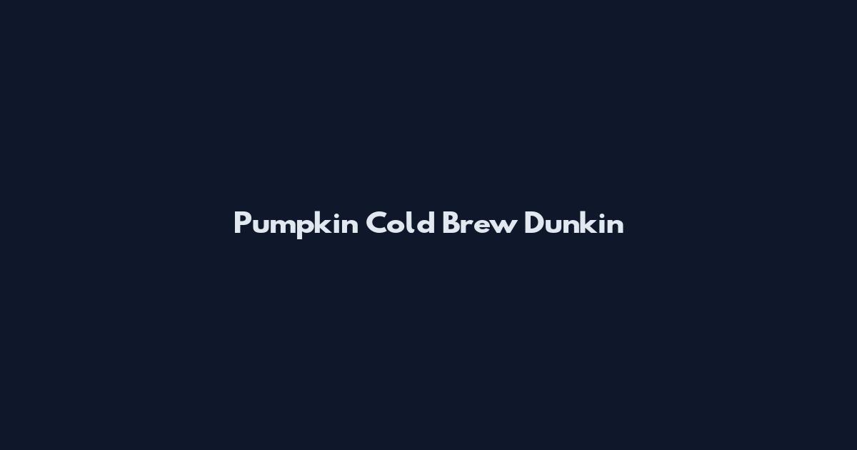 Pumpkin Cold Brew Dunkin
