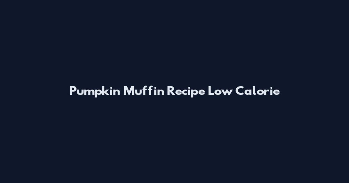 Pumpkin Muffin Recipe Low Calorie
