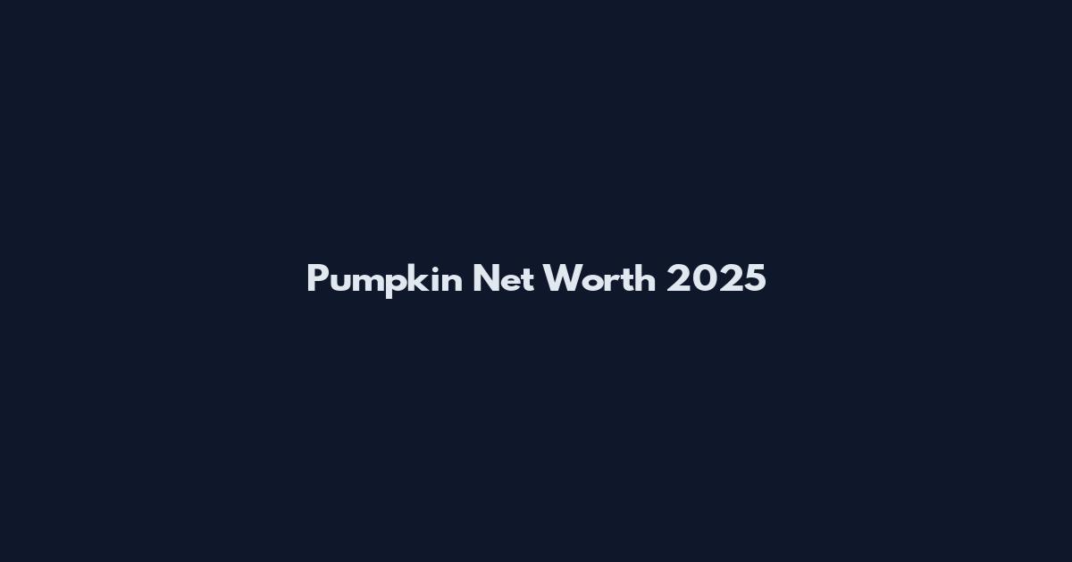 Pumpkin Net Worth 2025