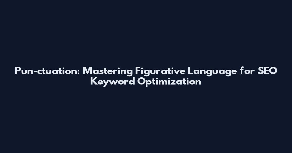 Pun-ctuation: Mastering Figurative Language for SEO Keyword Optimization