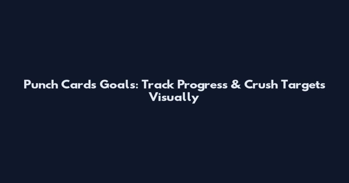 Punch Cards Goals: Track Progress & Crush Targets Visually