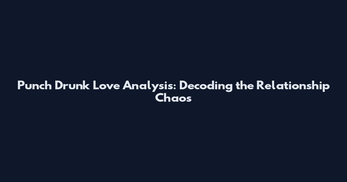 Punch Drunk Love Analysis: Decoding the Relationship Chaos