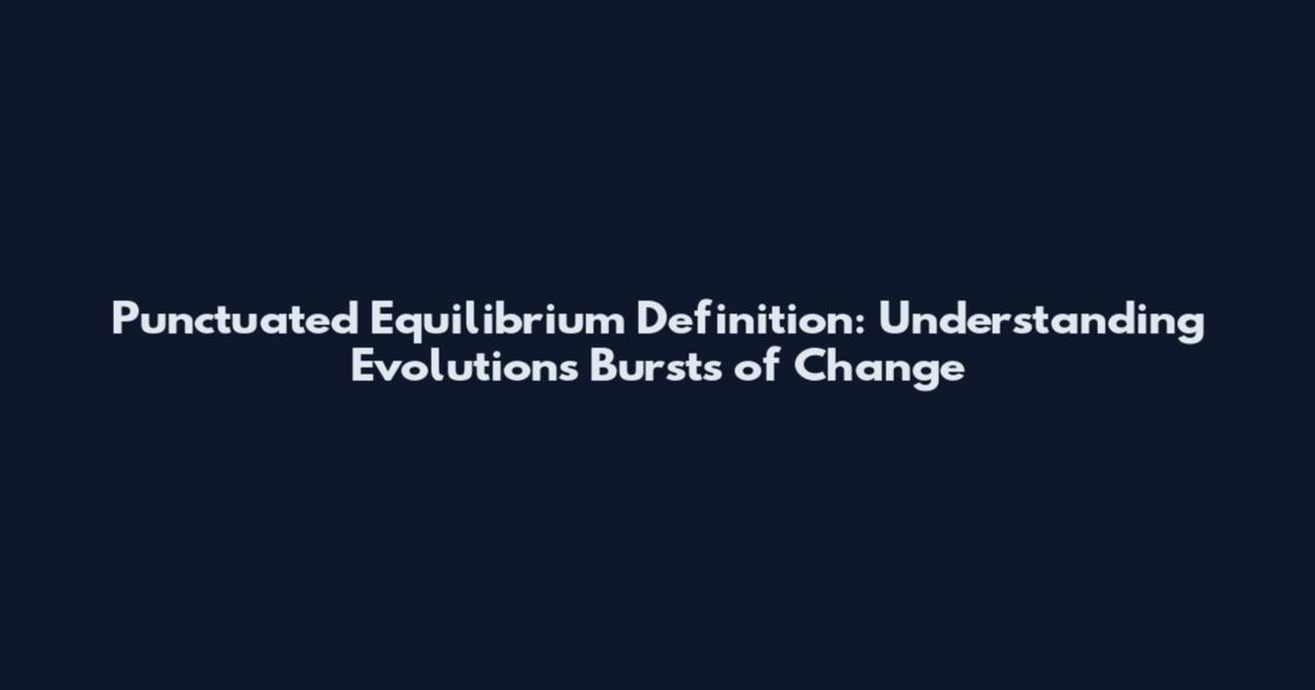 Punctuated Equilibrium Definition: Understanding Evolution's Bursts of Change