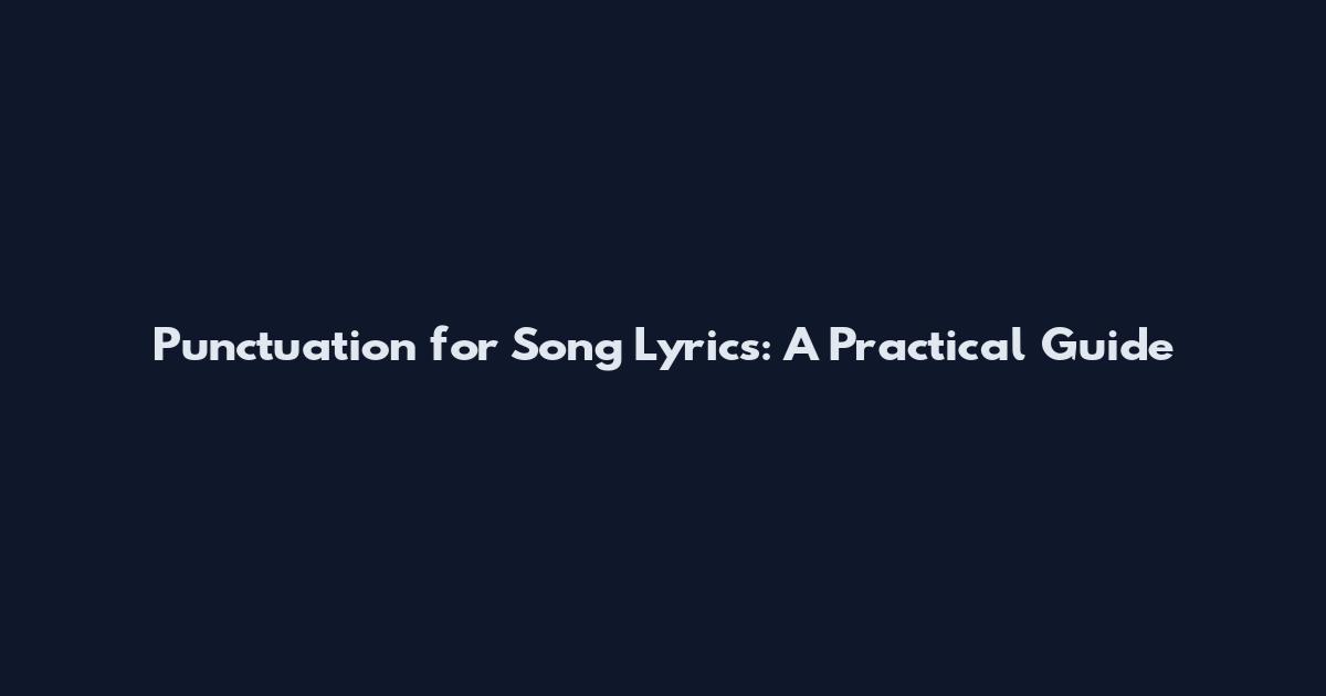 Punctuation for Song Lyrics: A Practical Guide