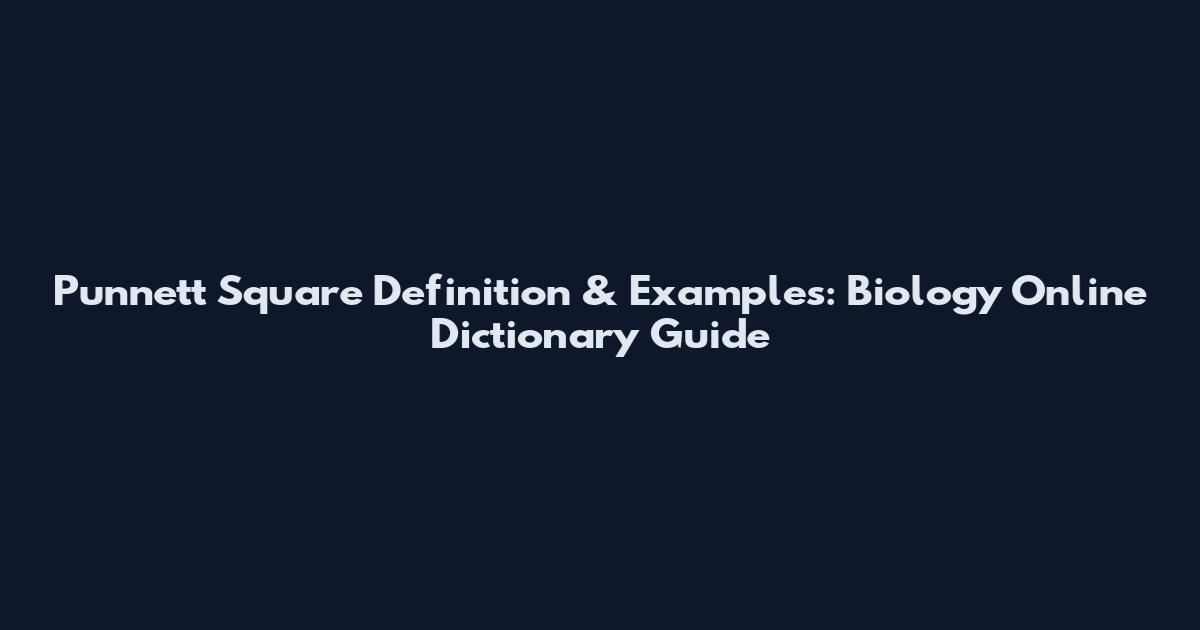 Punnett Square Definition & Examples: Biology Online Dictionary Guide