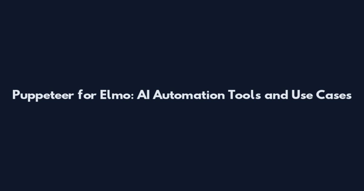 Puppeteer for Elmo: AI Automation Tools and Use Cases
