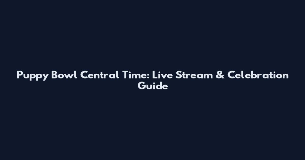 Puppy Bowl Central Time: Live Stream & Celebration Guide