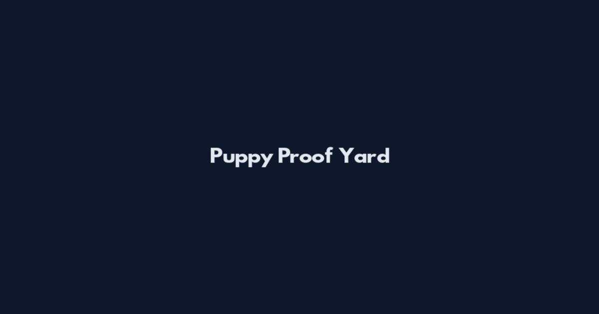 Puppy Proof Yard
