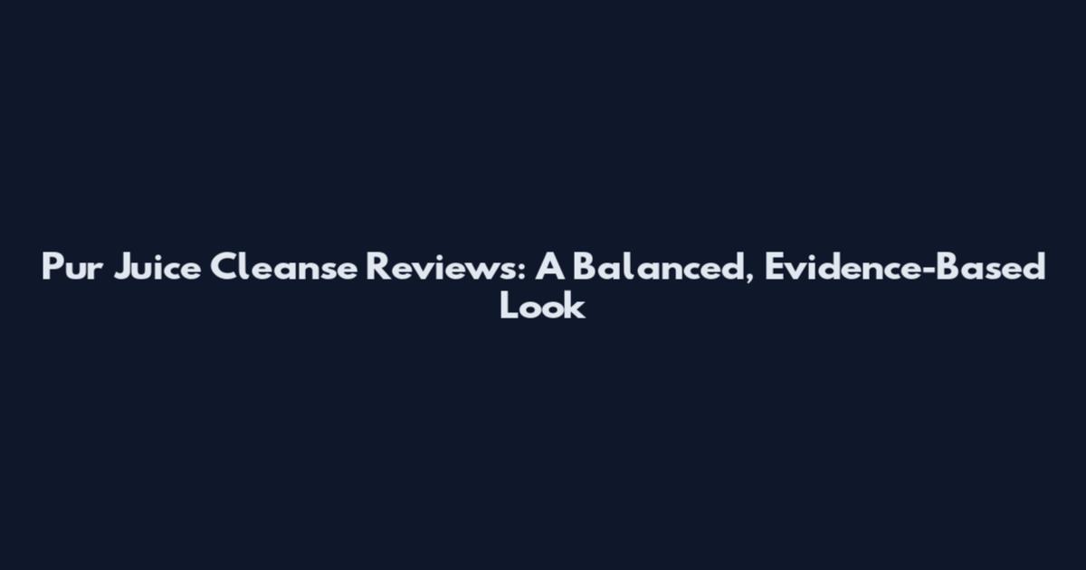 Pur Juice Cleanse Reviews: A Balanced, Evidence-Based Look