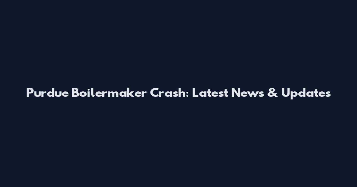 Purdue Boilermaker Crash: Latest News & Updates