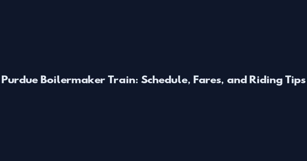 Purdue Boilermaker Train: Schedule, Fares, and Riding Tips