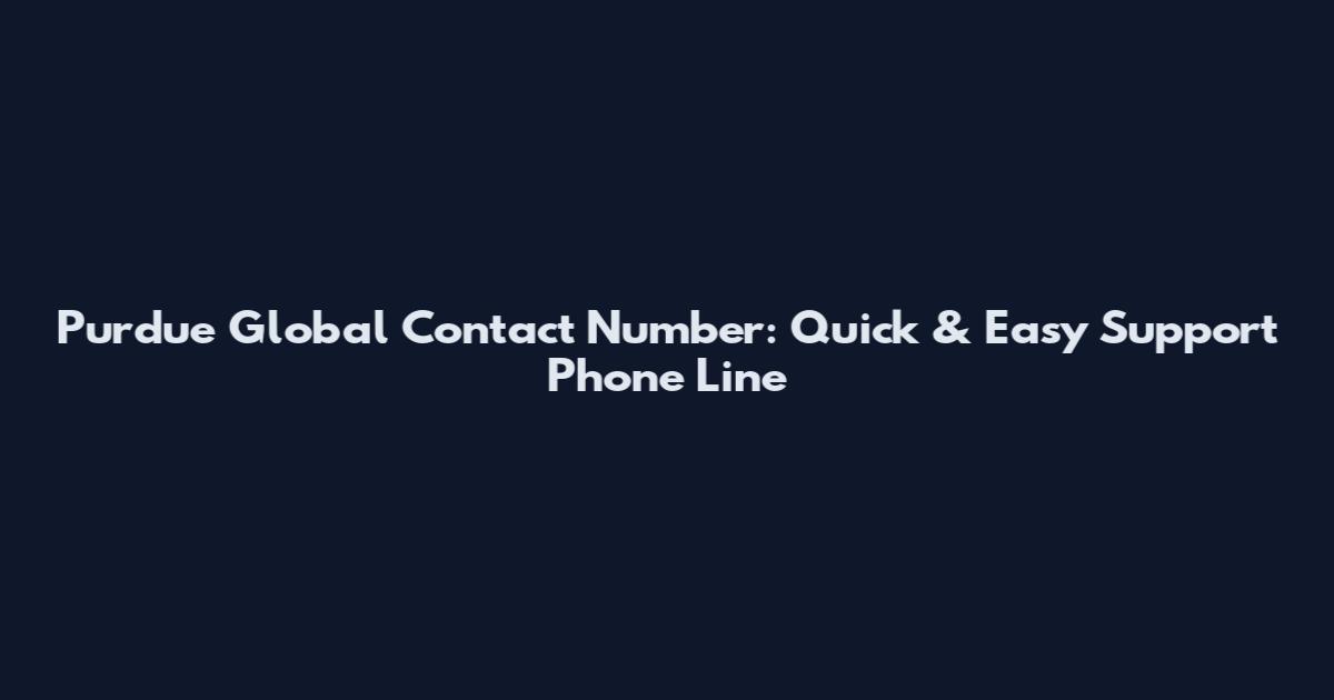 Purdue Global Contact Number: Quick & Easy Support Phone Line