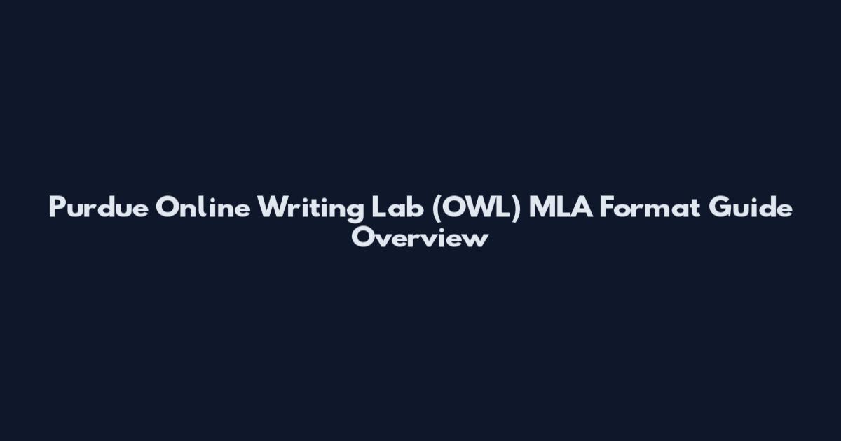 Purdue Online Writing Lab (OWL) MLA Format Guide Overview