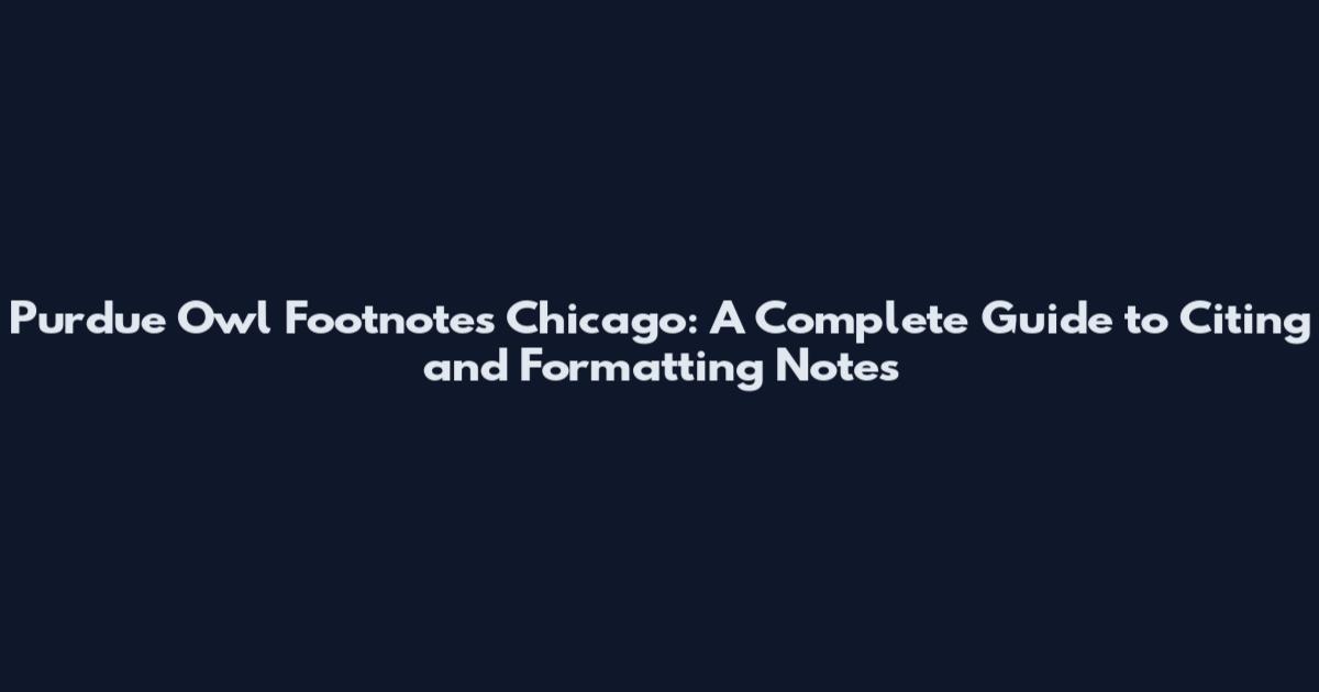 Purdue Owl Footnotes Chicago: A Complete Guide to Citing and Formatting Notes