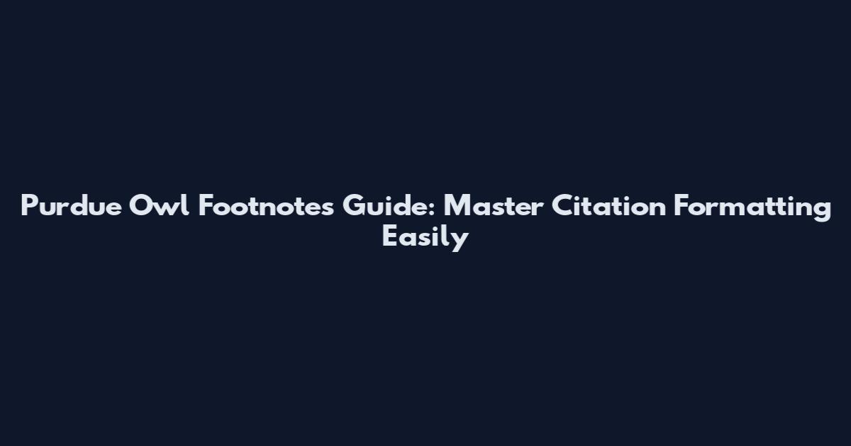 Purdue Owl Footnotes Guide: Master Citation Formatting Easily